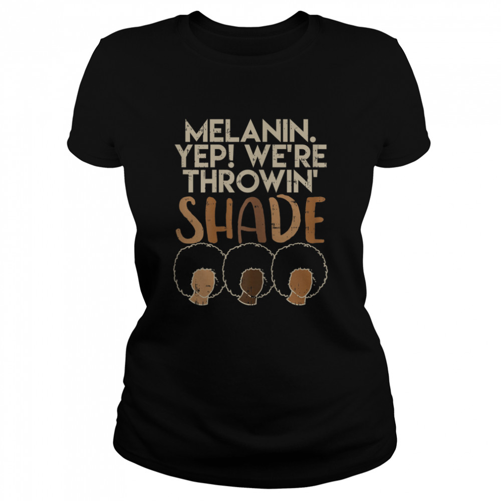 Womens Melanin We're Throwing Shade Black Pride African Girls Gift T- Classic Women's T-shirt