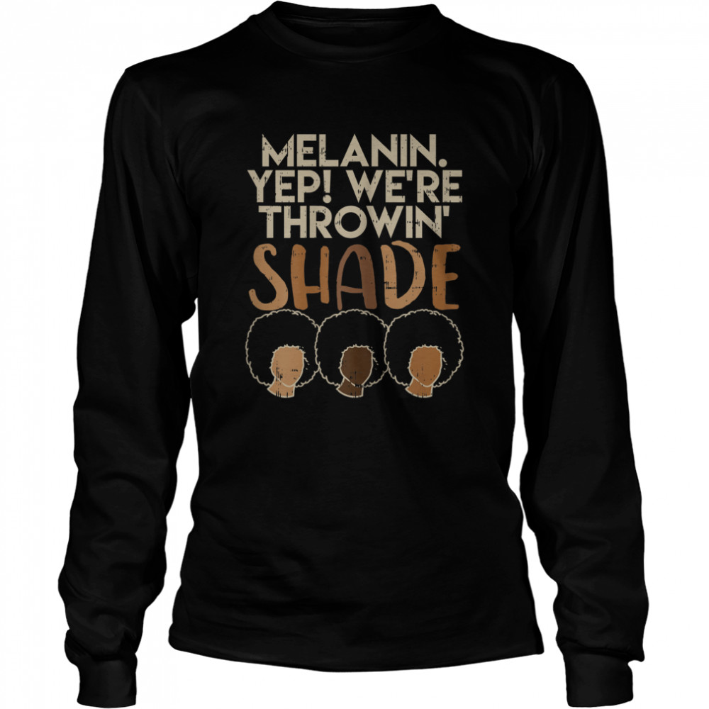 Womens Melanin We're Throwing Shade Black Pride African Girls Gift T- Long Sleeved T-shirt