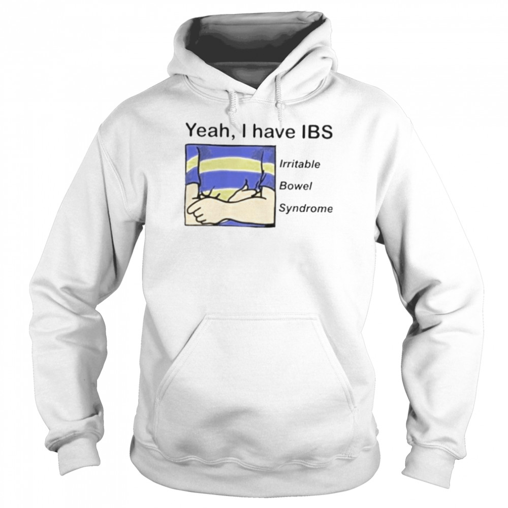 Yeah I have ibs yeah I have ibs irritable bowel syndrome shirt Unisex Hoodie