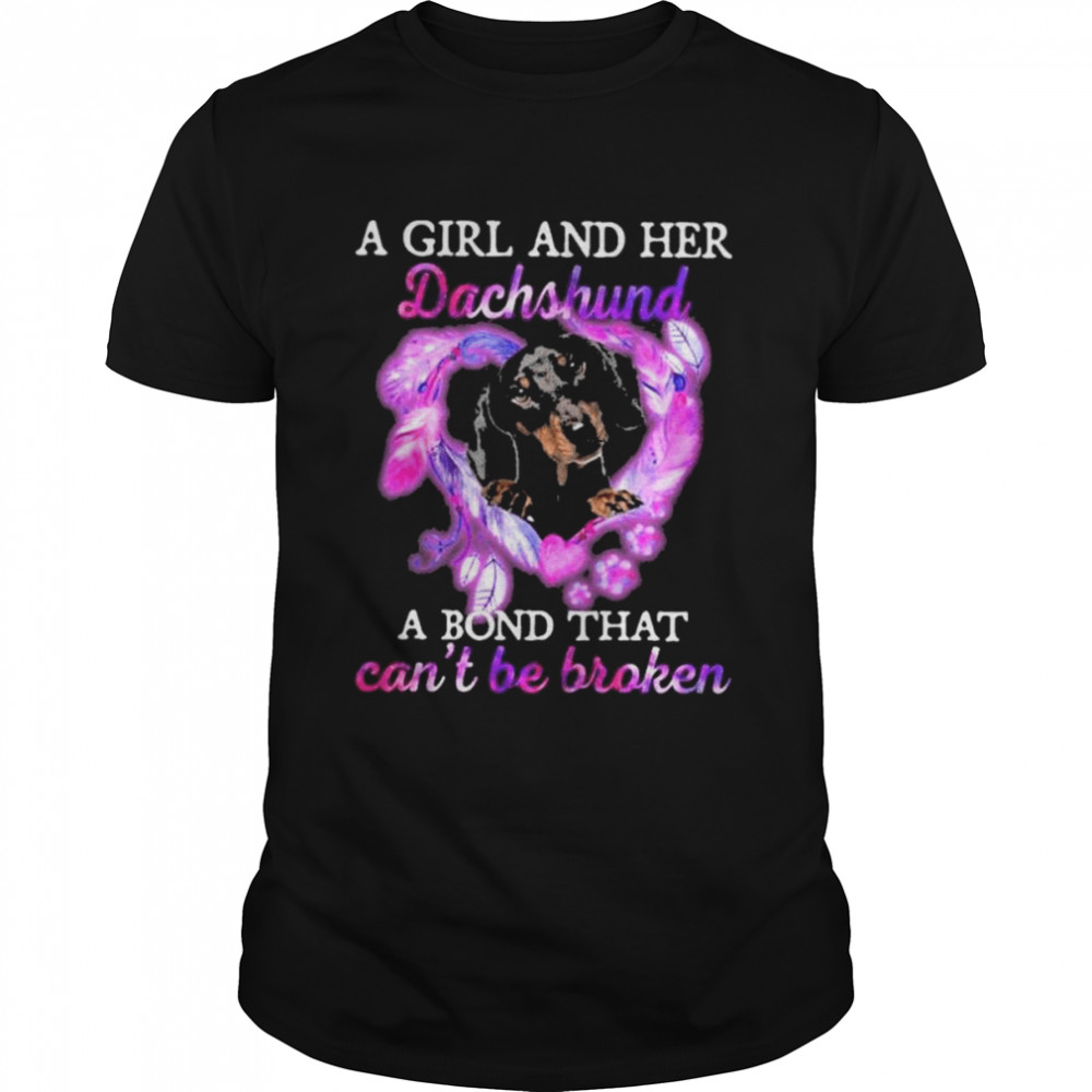 A girl and her Dachshund a bond that can’t be broken shirt