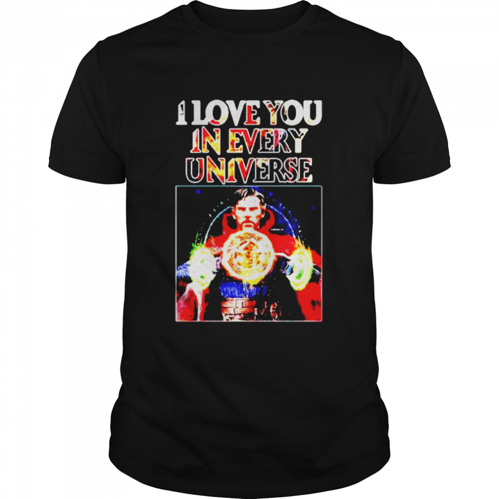 doctor Strange I love you in every universe shirt