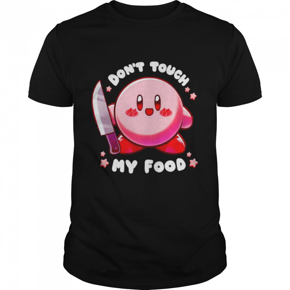 Don’t touch my food shirt