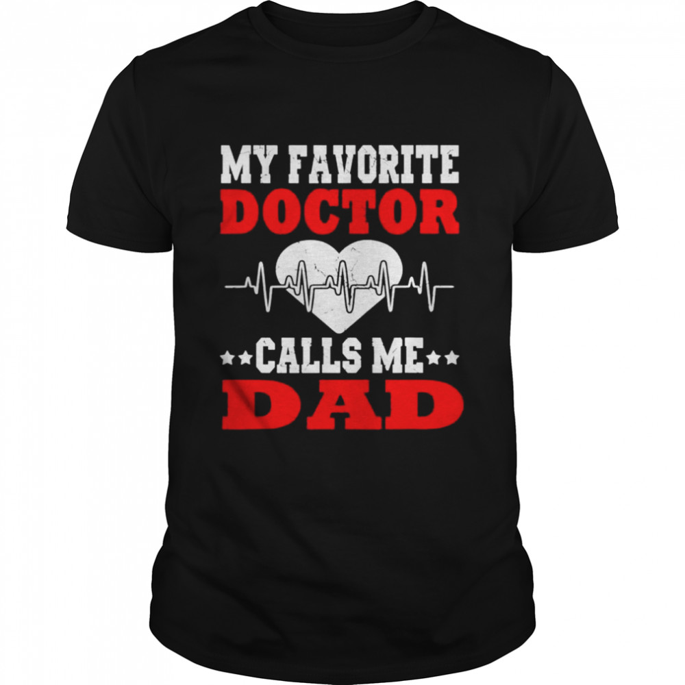 Father’s day my favorite doctor calls me dad papa shirt