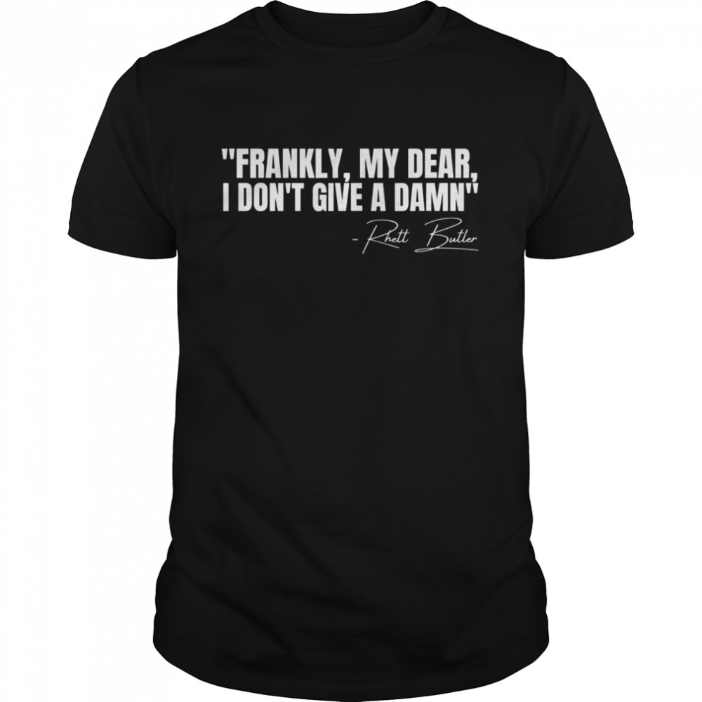 Frankly My Dear I Don’t Give a Damn Film Quote Shirt