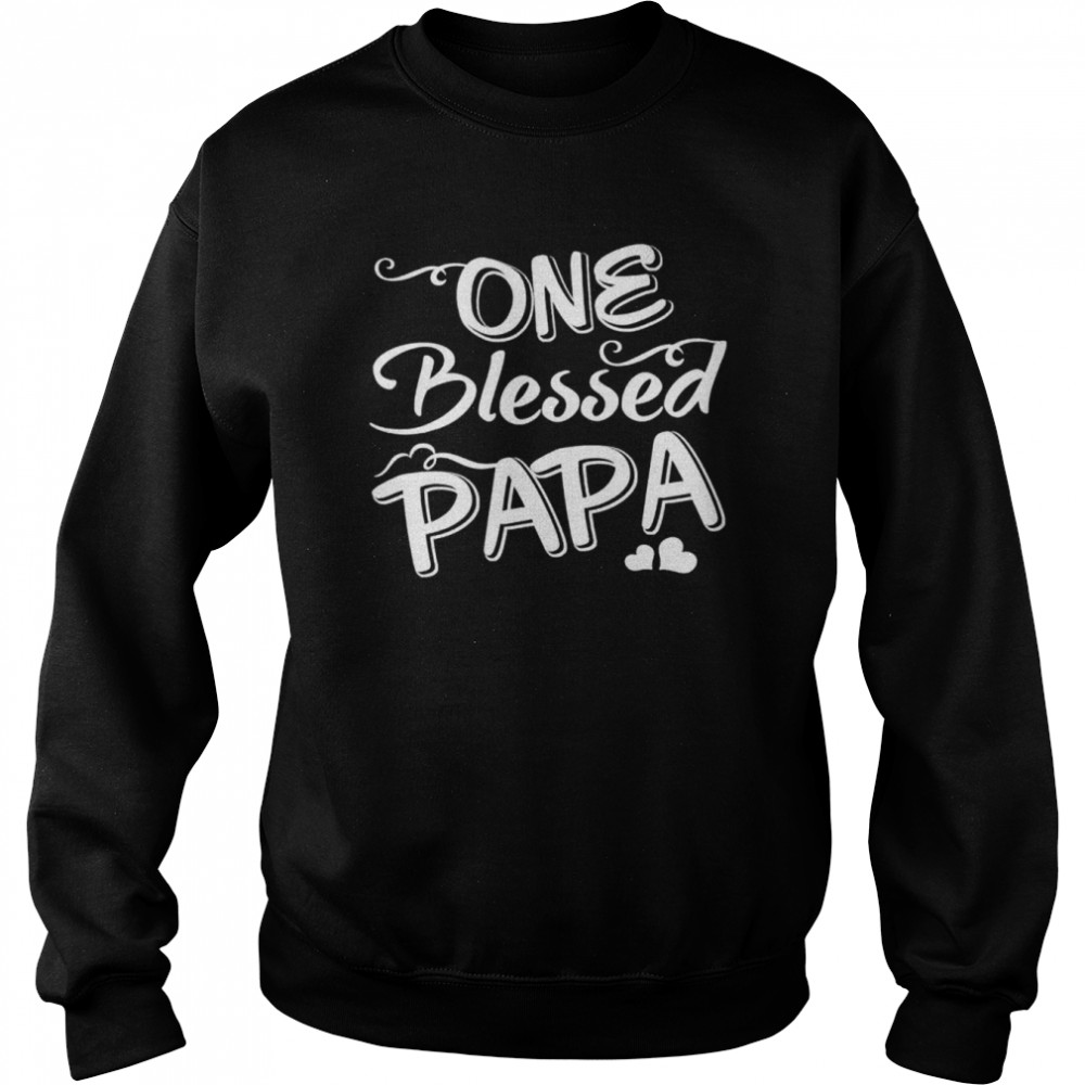 One blessed papa father day shirt Unisex Sweatshirt