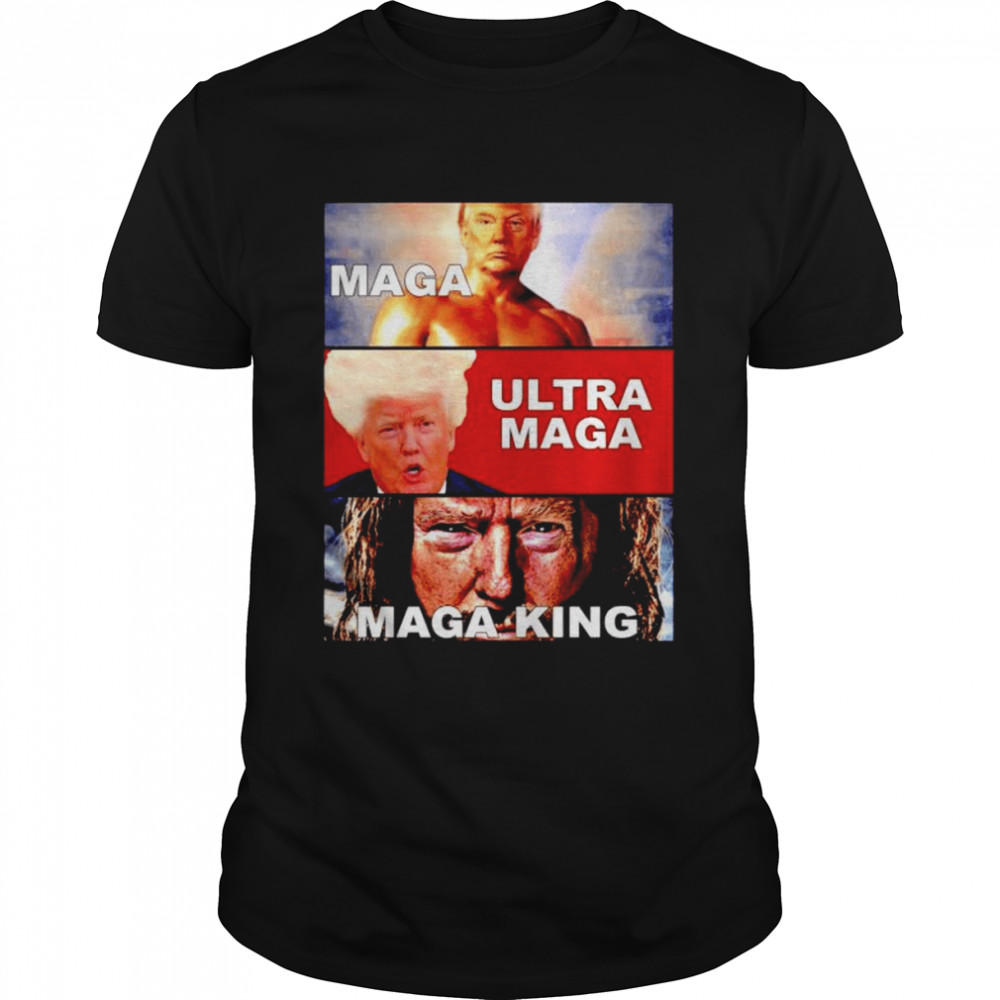 Trump Maga Trump Ultra Maga Trump Maga King shirt