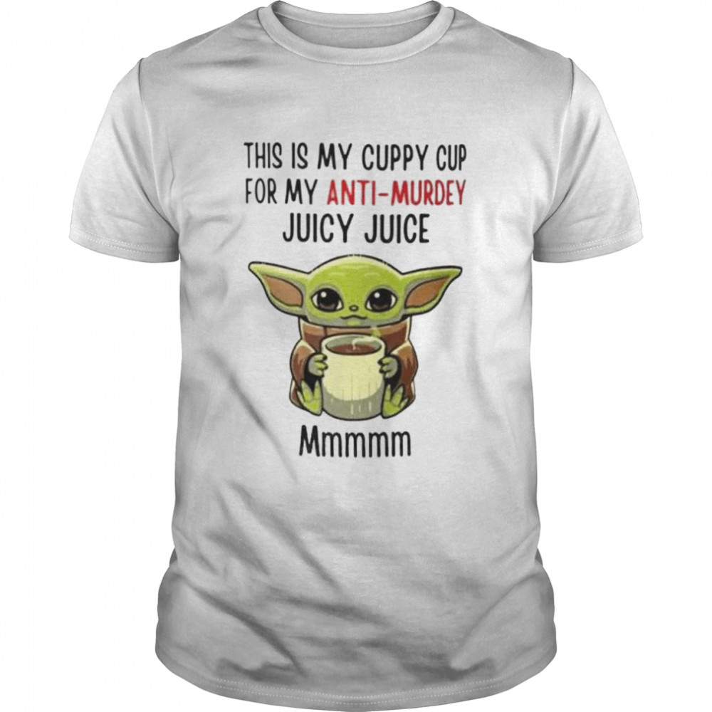 baby Yoda this is my cuppy cup for my anti-murdey shirt