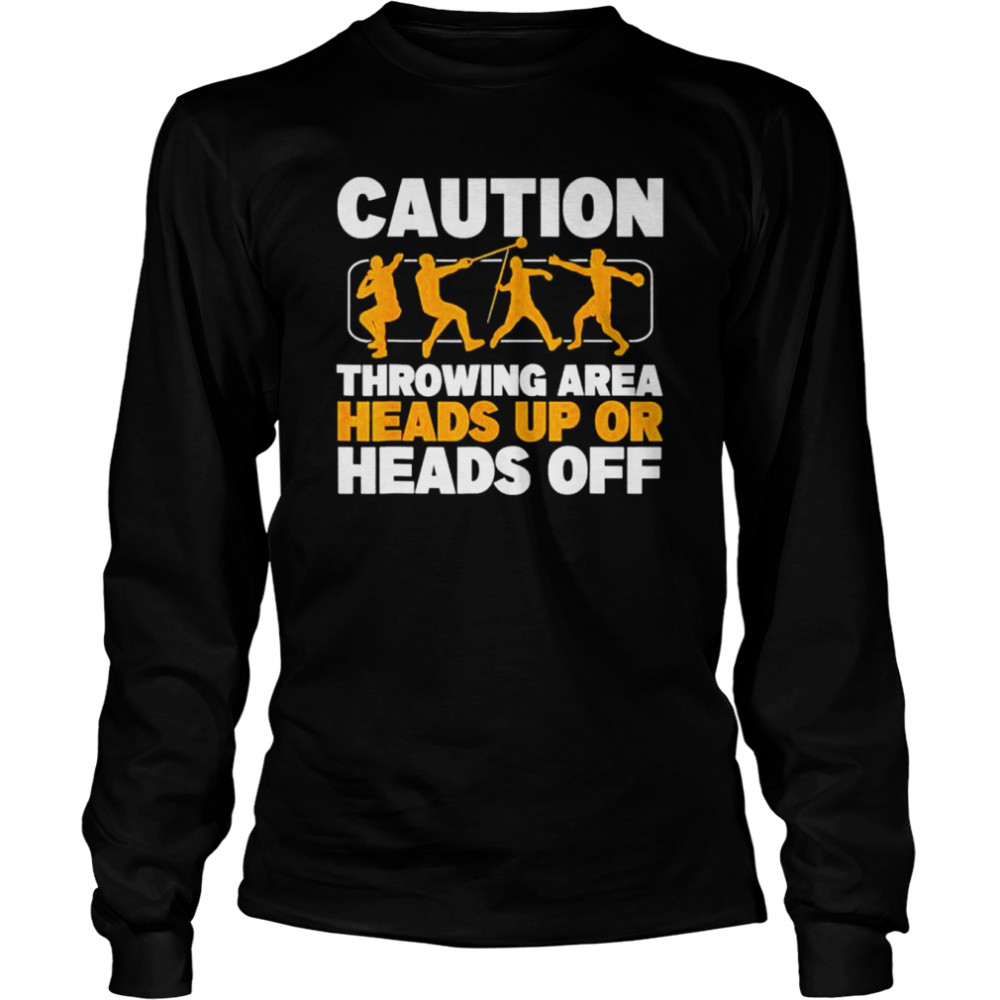 Caution Throwing Area Shot Put Track And Field Thrower  Long Sleeved T-shirt