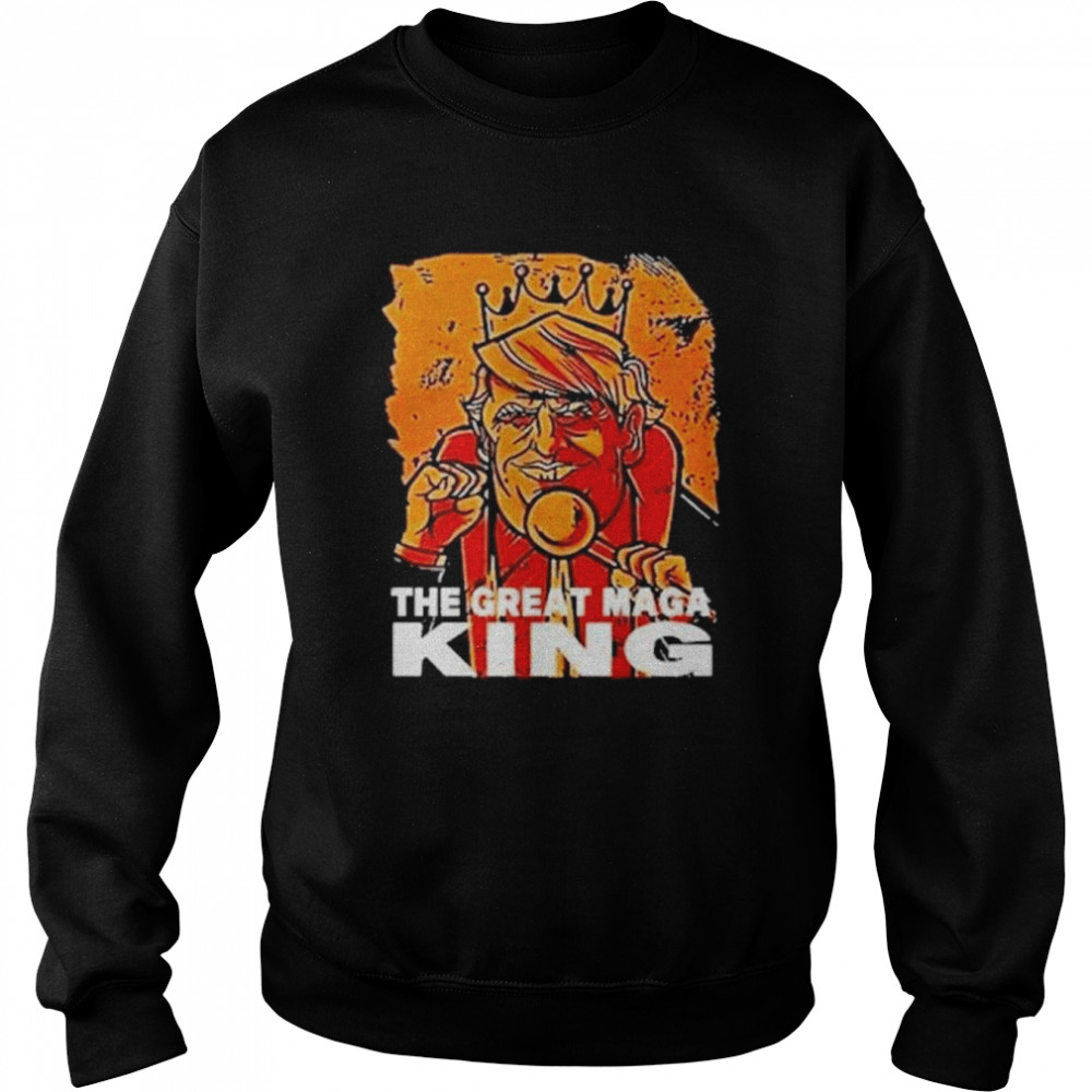 Donald Trump the great maga king Trump king us shirt Unisex Sweatshirt