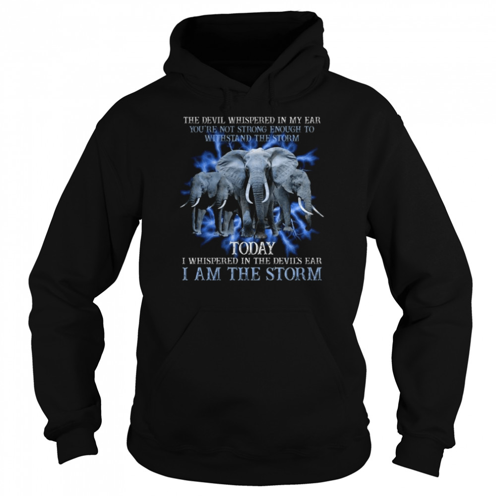 Elephant the devil whispered in my ear you’re not strong enough to withstand the storm shirt Unisex Hoodie