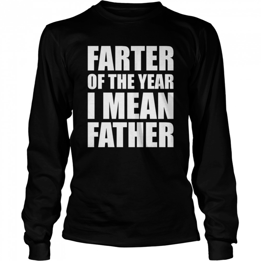Farter of the year I mean father shirt Long Sleeved T-shirt