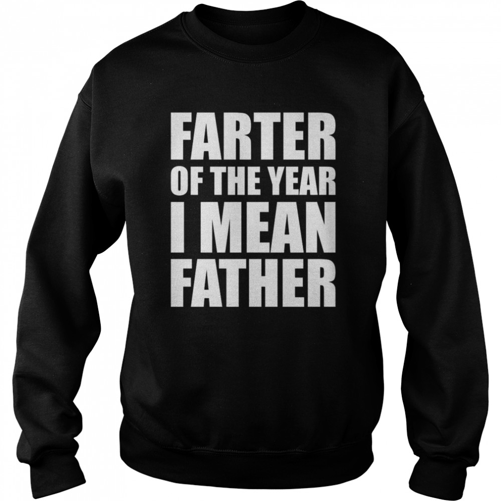 Farter of the year I mean father shirt Unisex Sweatshirt