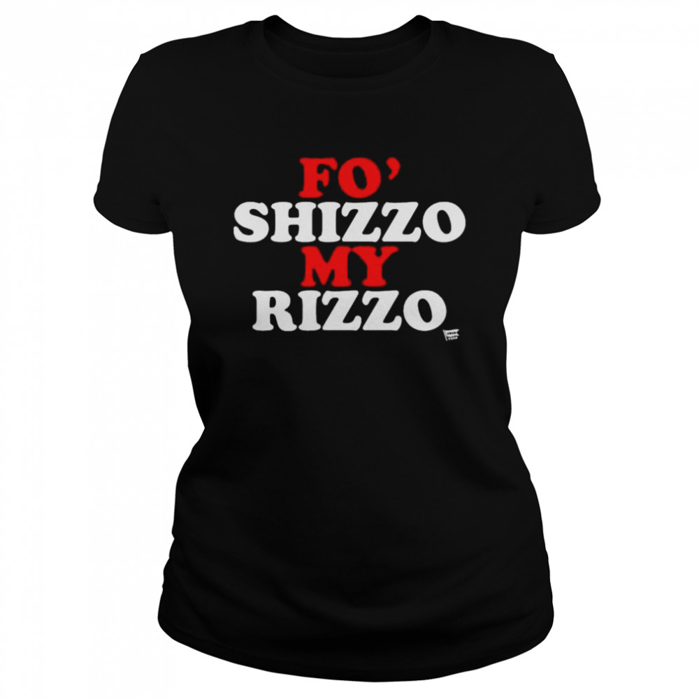 Fo’ shizzo my rizzo shirt Classic Women's T-shirt