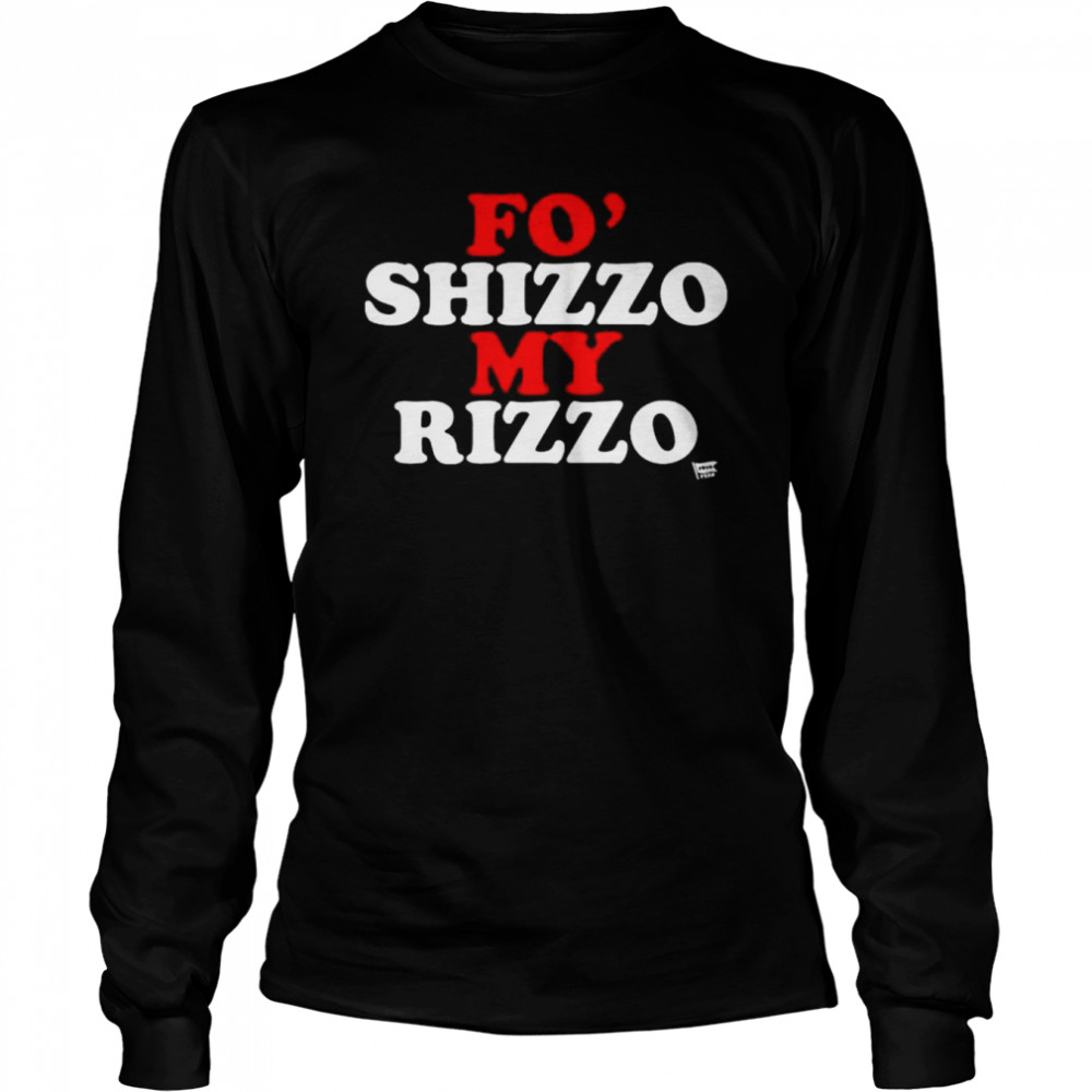 Fo’ shizzo my rizzo shirt Long Sleeved T-shirt