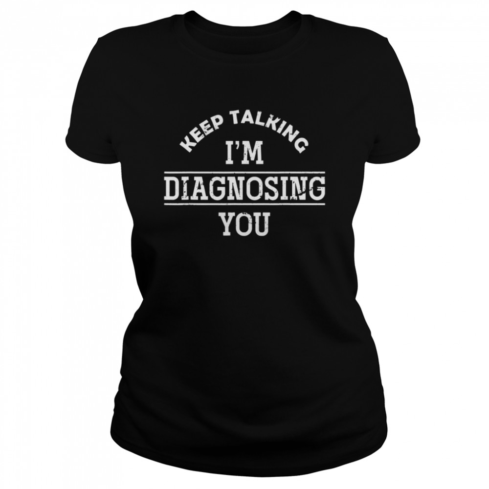 Funny Psych Diagnosing Psychology Student Psychology  Classic Women's T-shirt