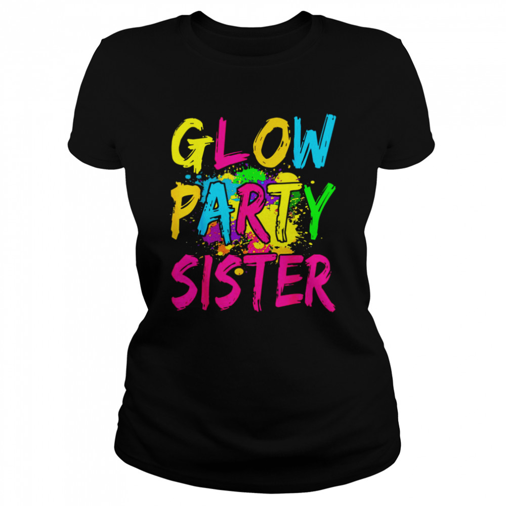 Glow Party Clothing Glow Party Glow Party Sister  Classic Women's T-shirt