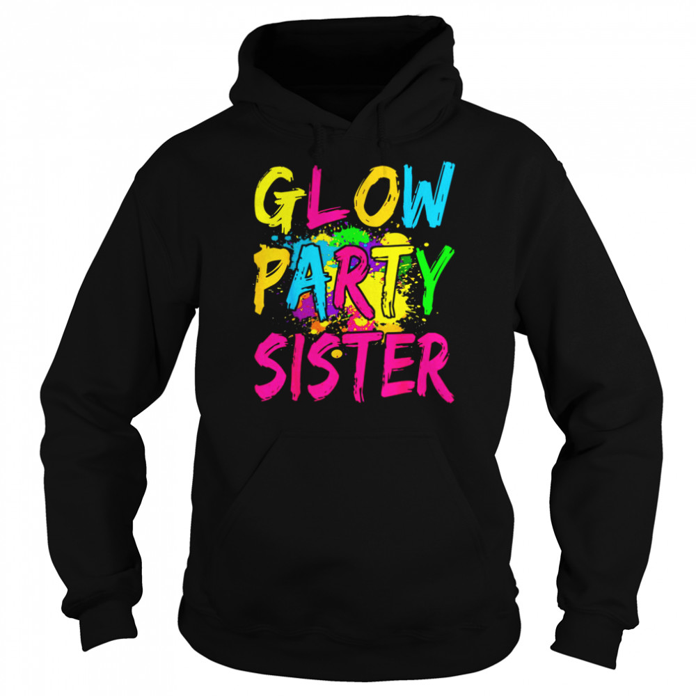 Glow Party Clothing Glow Party Glow Party Sister  Unisex Hoodie