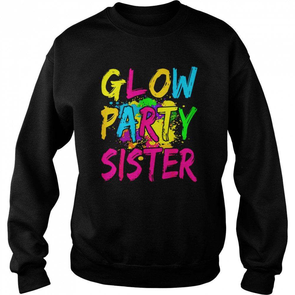 Glow Party Clothing Glow Party Glow Party Sister  Unisex Sweatshirt