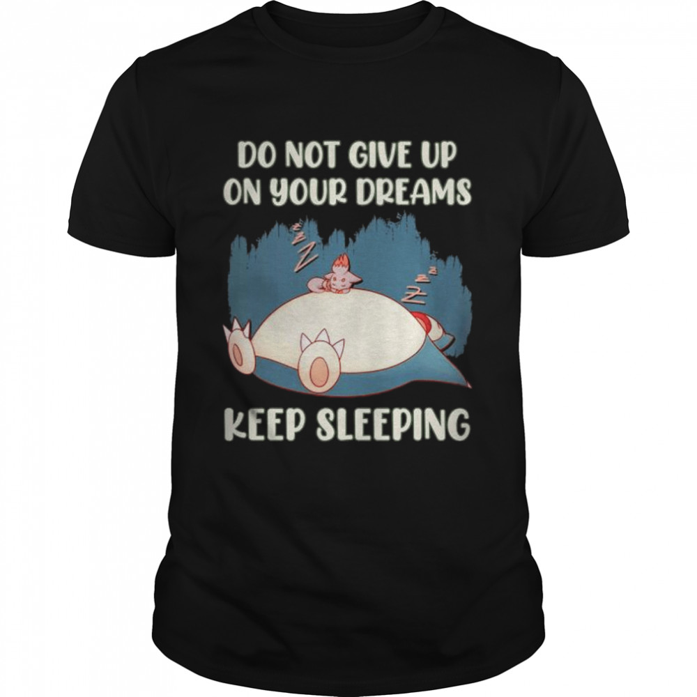 Pokemon do not give up keep sleeping shirt