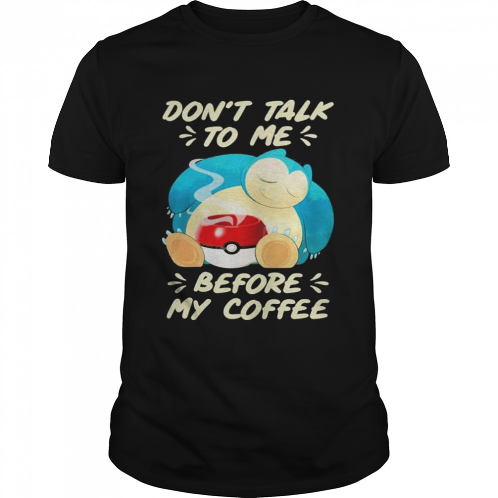 Pokemon don’t talk to me before my coffee shirt