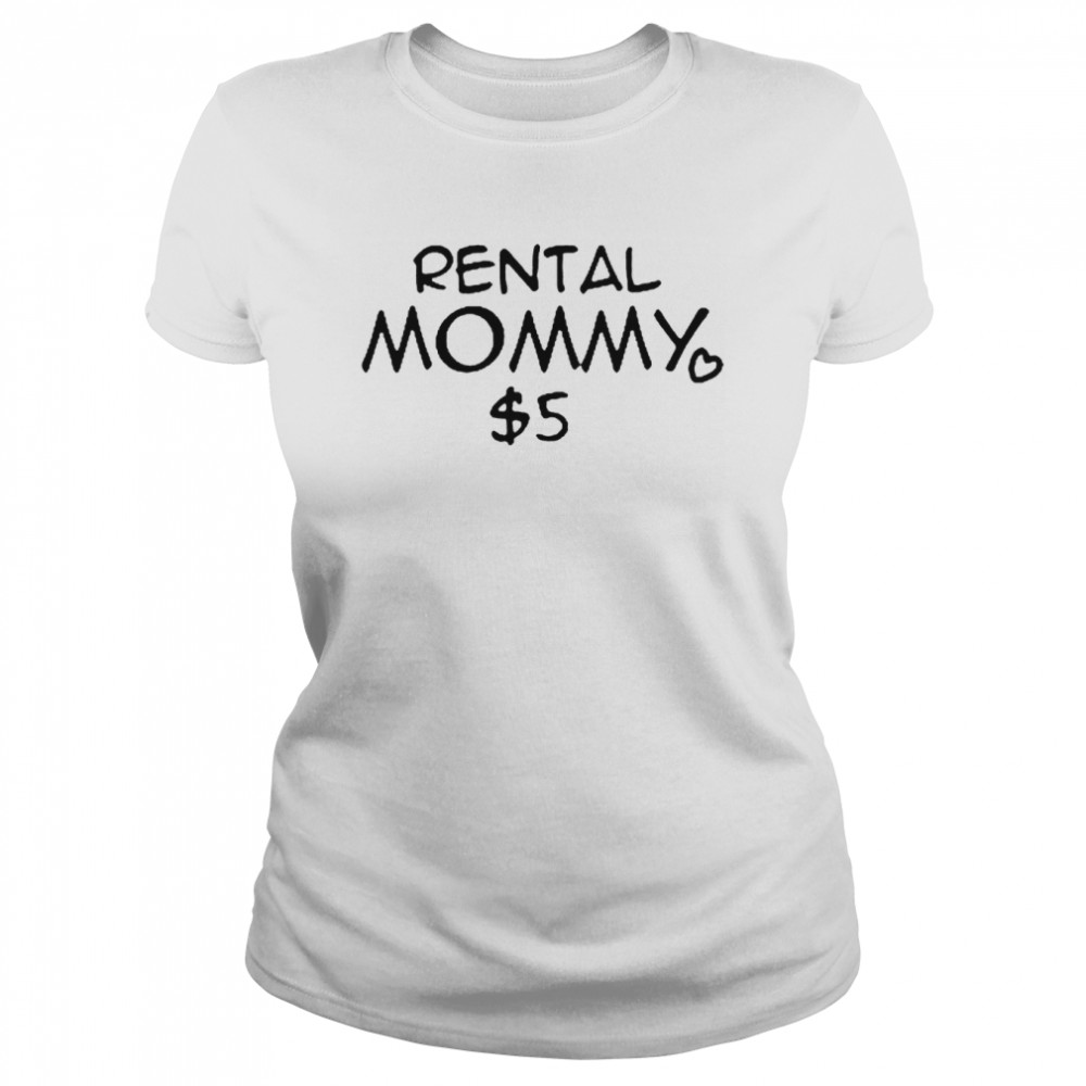 Rental Mommy 5 Dollar  Classic Women's T-shirt