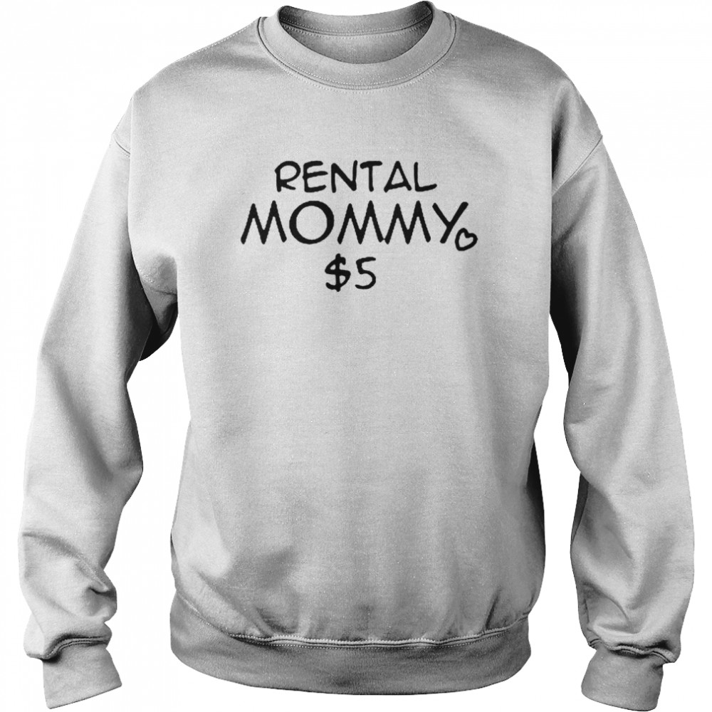 Rental Mommy 5 Dollar  Unisex Sweatshirt
