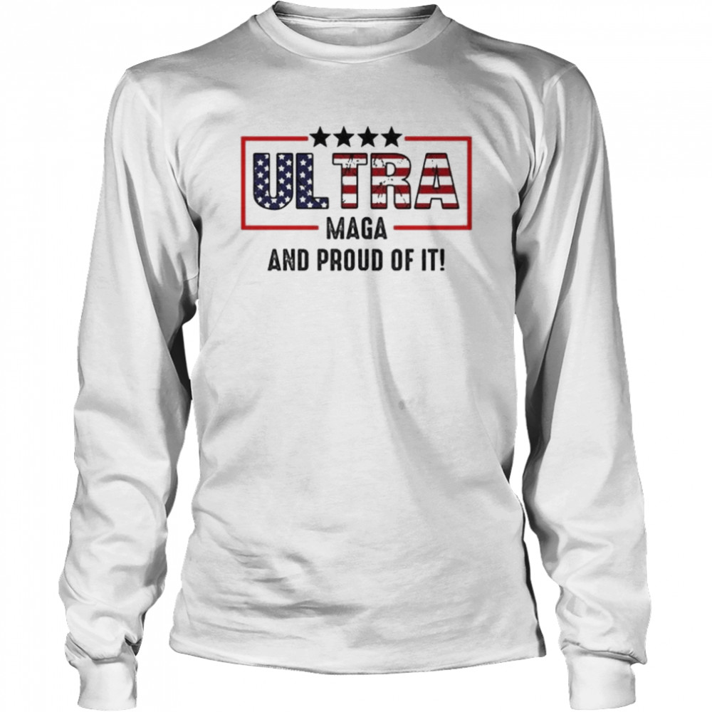 Ultra maga and proud of it ultra maga American flag shirt Long Sleeved T-shirt