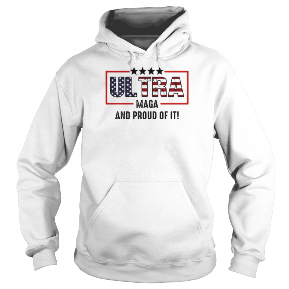 Ultra maga and proud of it ultra maga American flag shirt Unisex Hoodie