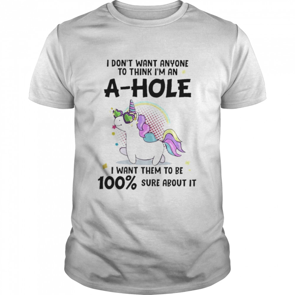 Unicorn I don’t want anyone to think I’m ahole I want them to be sure about it shirt Classic Men's T-shirt