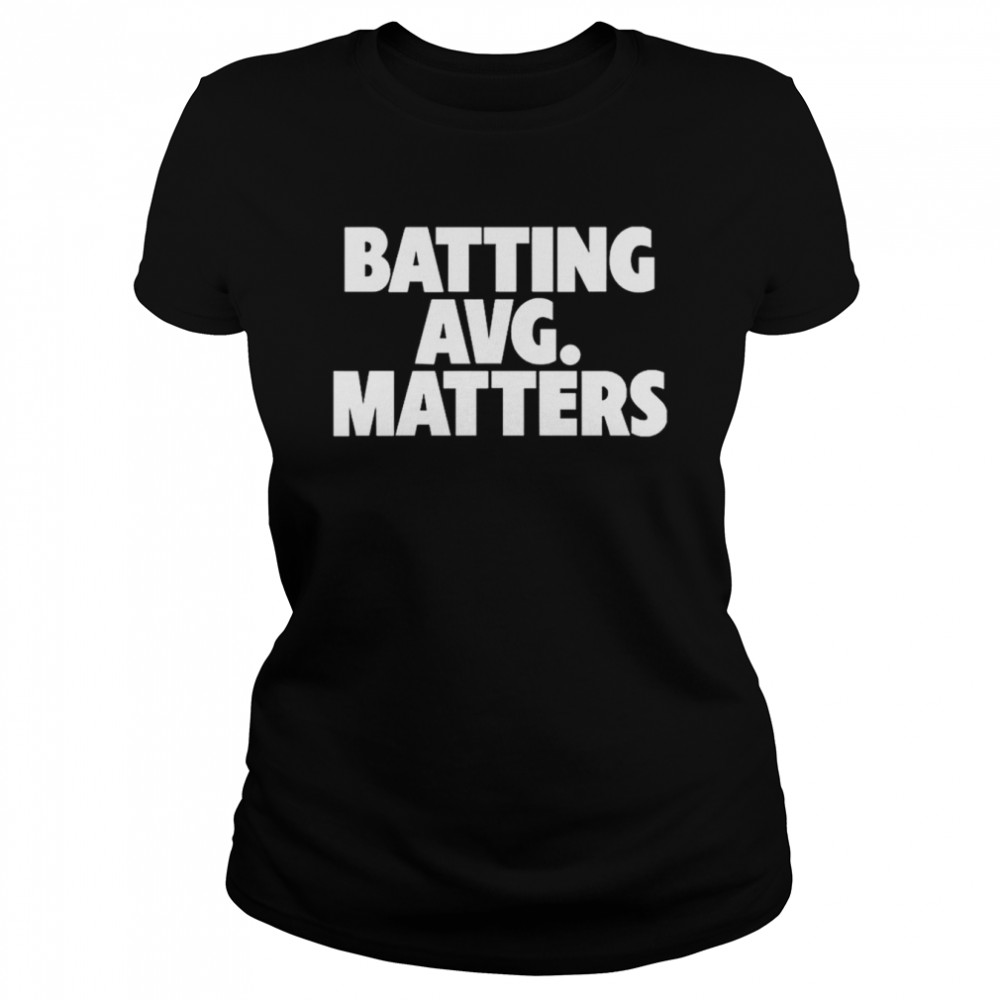 Batting Avg Matters T- Classic Women's T-shirt