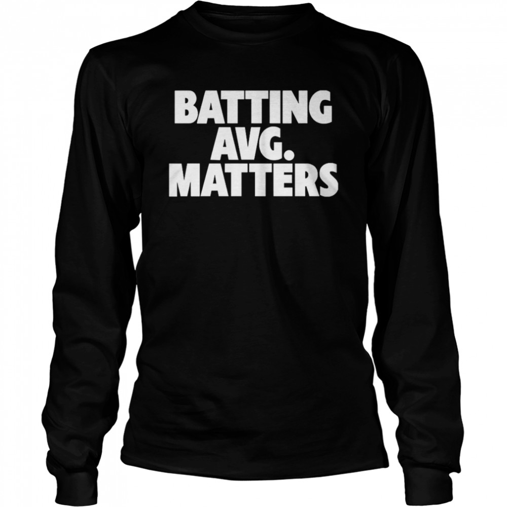 Batting Avg Matters T- Long Sleeved T-shirt
