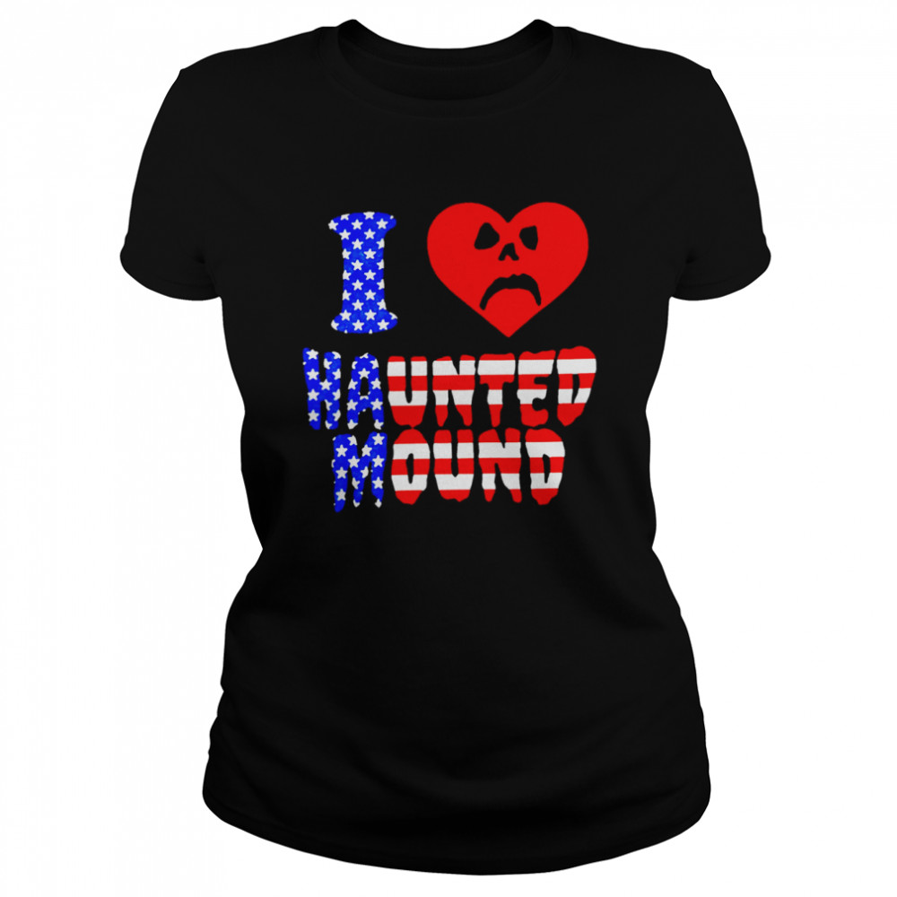 I love haunted mound heart shirt Classic Women's T-shirt