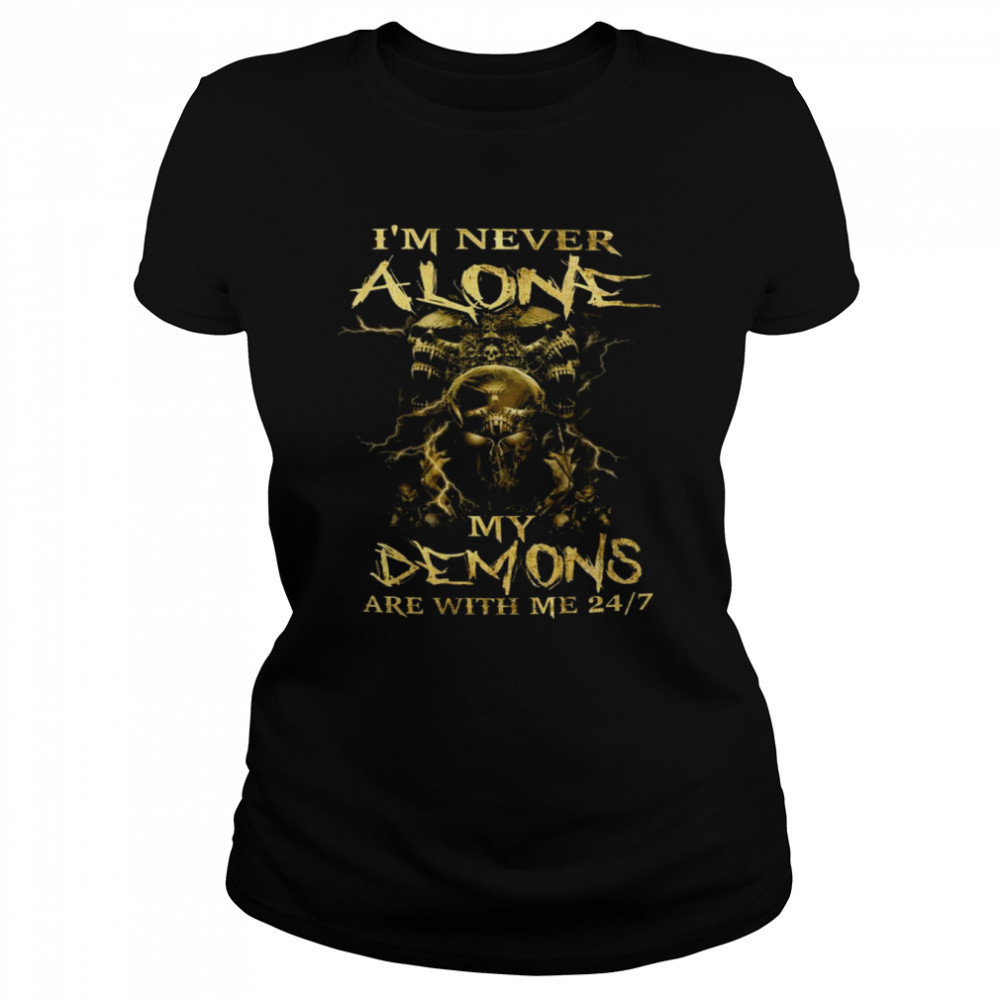 I’m never alone My Demons are with me 24-7  Classic Women's T-shirt
