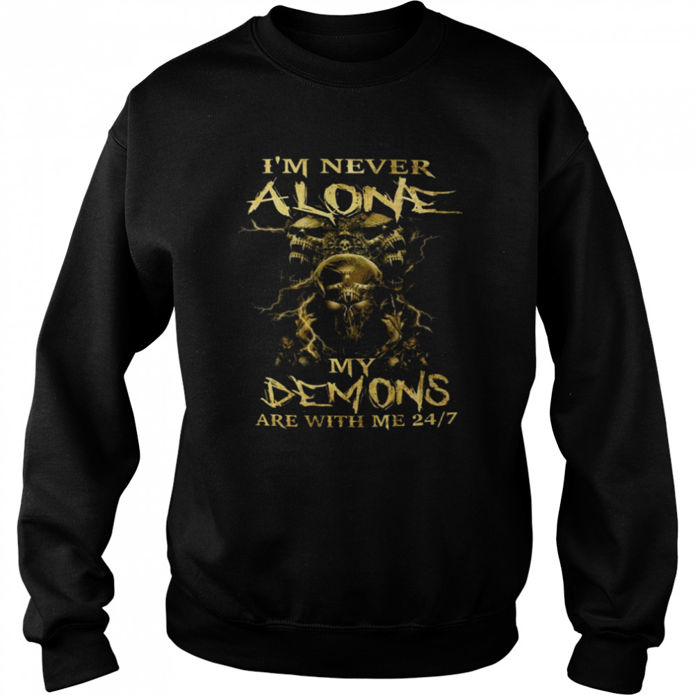 I’m never alone My Demons are with me 24-7  Unisex Sweatshirt