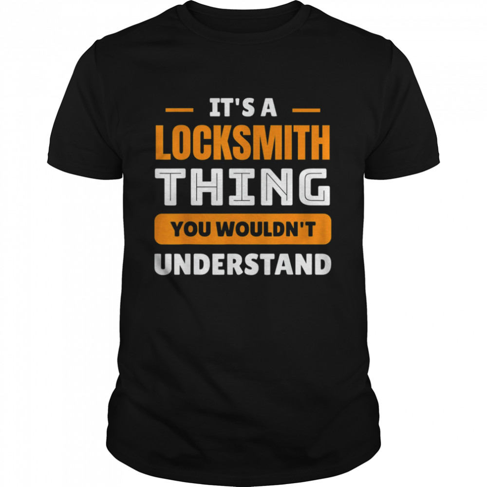 Its A Locksmith Thing You Wouldn’t Understand T- Classic Men's T-shirt