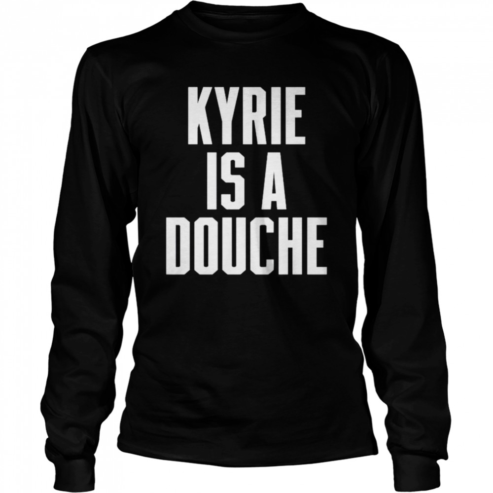 kyrie is a douche shirt Long Sleeved T-shirt