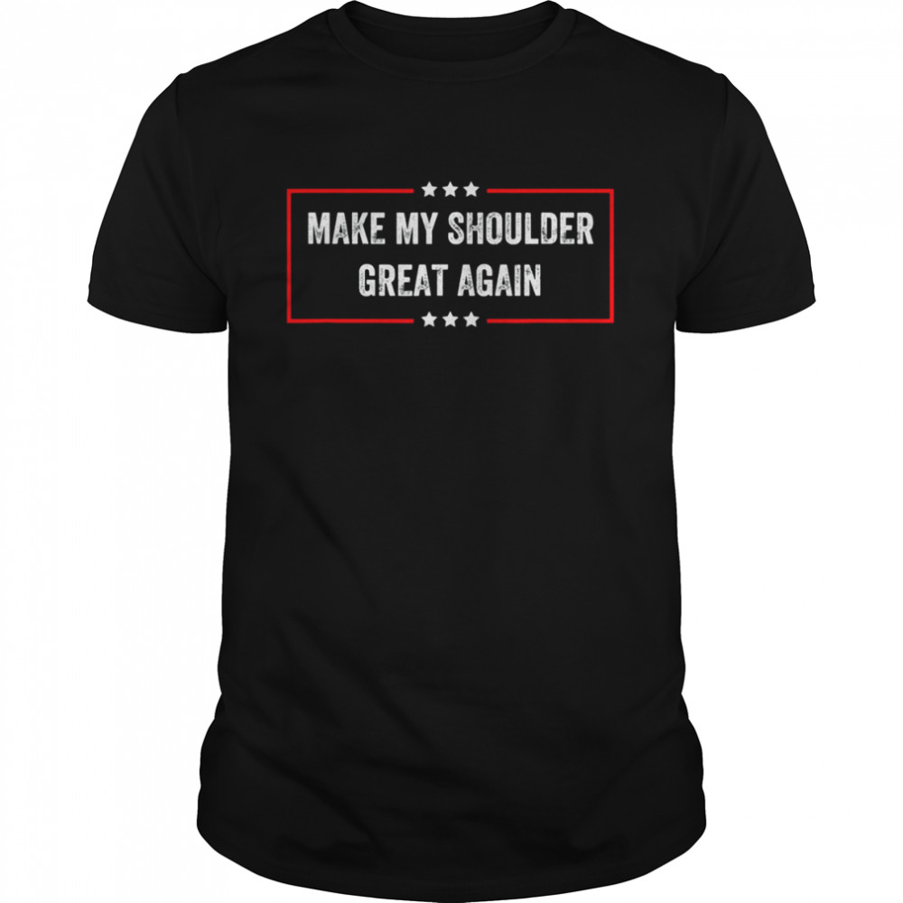 Make My Shoulder Great Again T- Classic Men's T-shirt