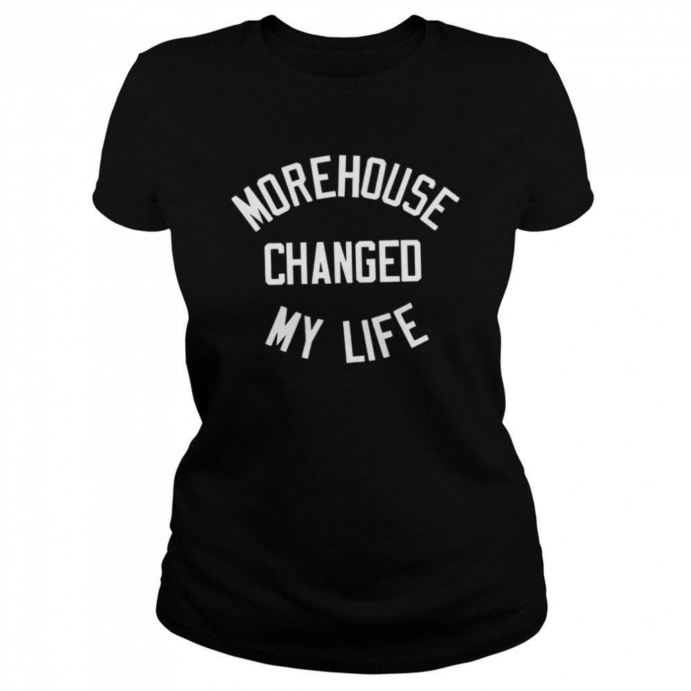 Morehouse changed my life shirt Classic Women's T-shirt