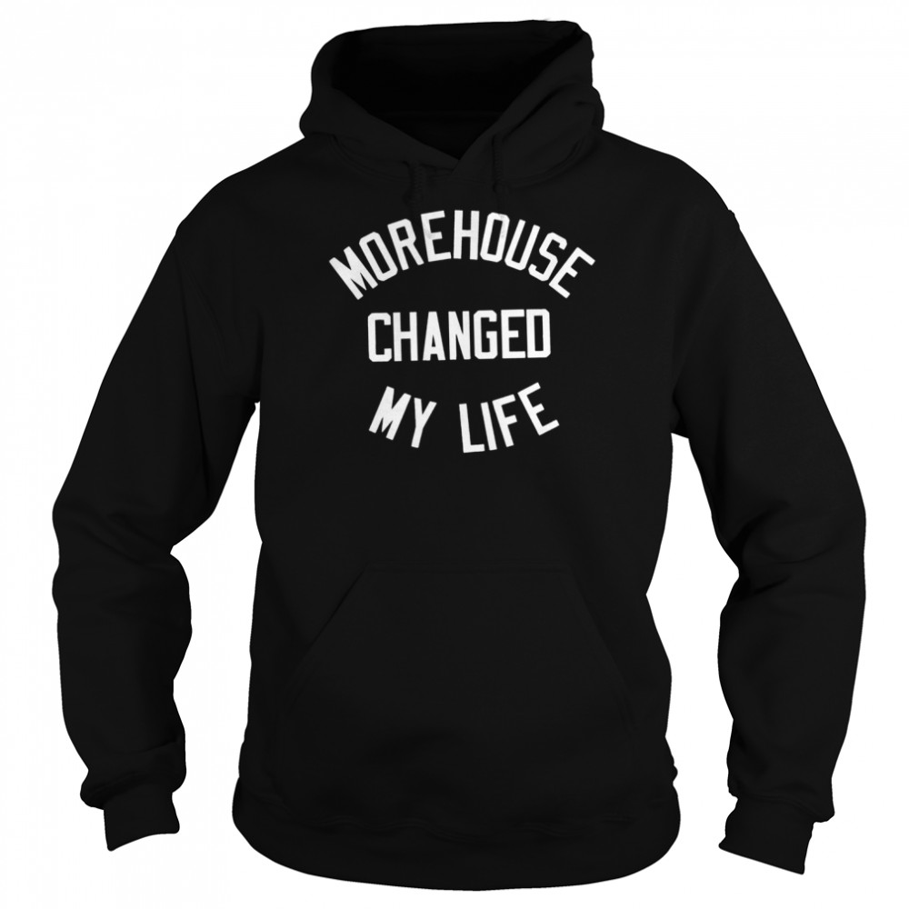 Morehouse changed my life shirt Unisex Hoodie