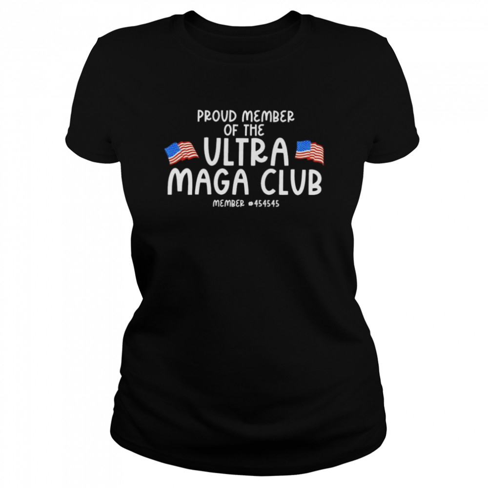 Proud member of the Ultra Maga Club member 45 shirt Classic Women's T-shirt