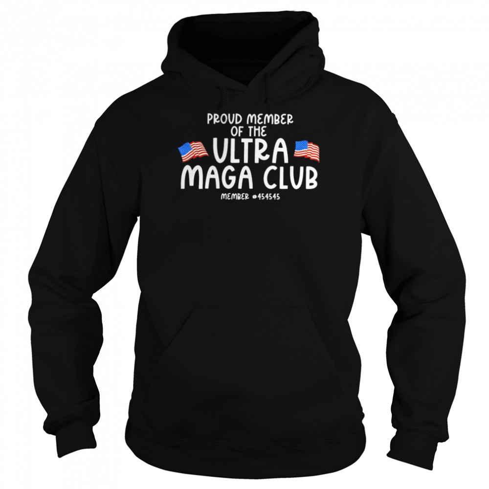 Proud member of the Ultra Maga Club member 45 shirt Unisex Hoodie
