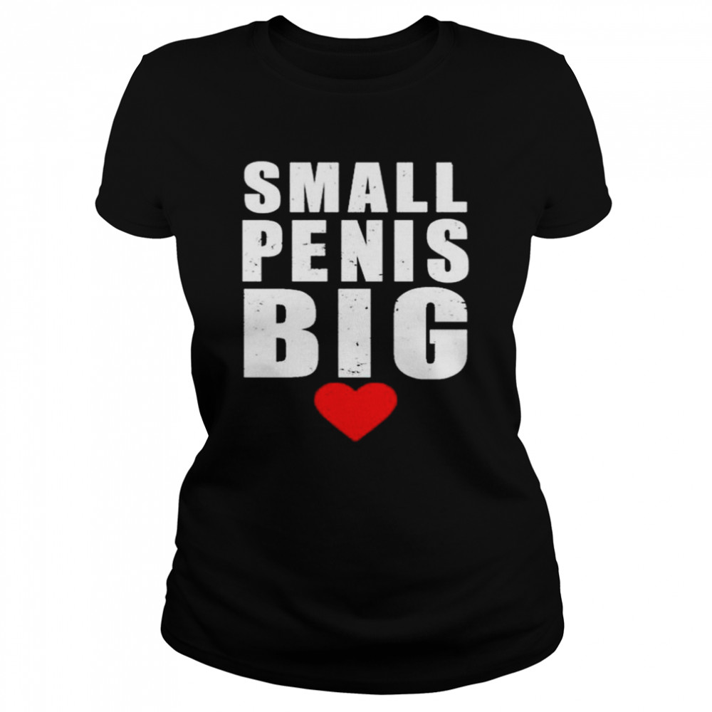 Small Penis Big T- Classic Women's T-shirt
