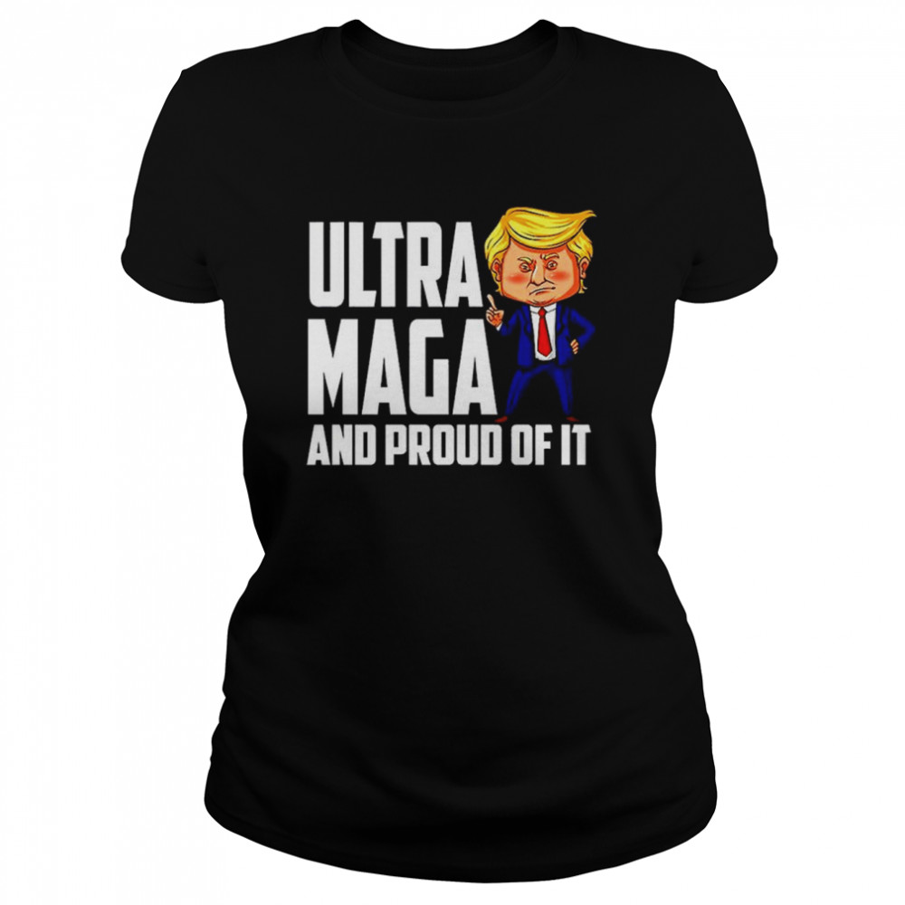 Ultra Maga  Trump Ultra Maga And Proud Of It T- Classic Women's T-shirt