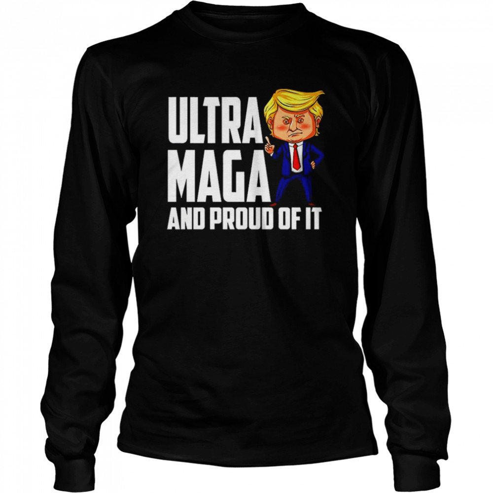 Ultra Maga  Trump Ultra Maga And Proud Of It T- Long Sleeved T-shirt
