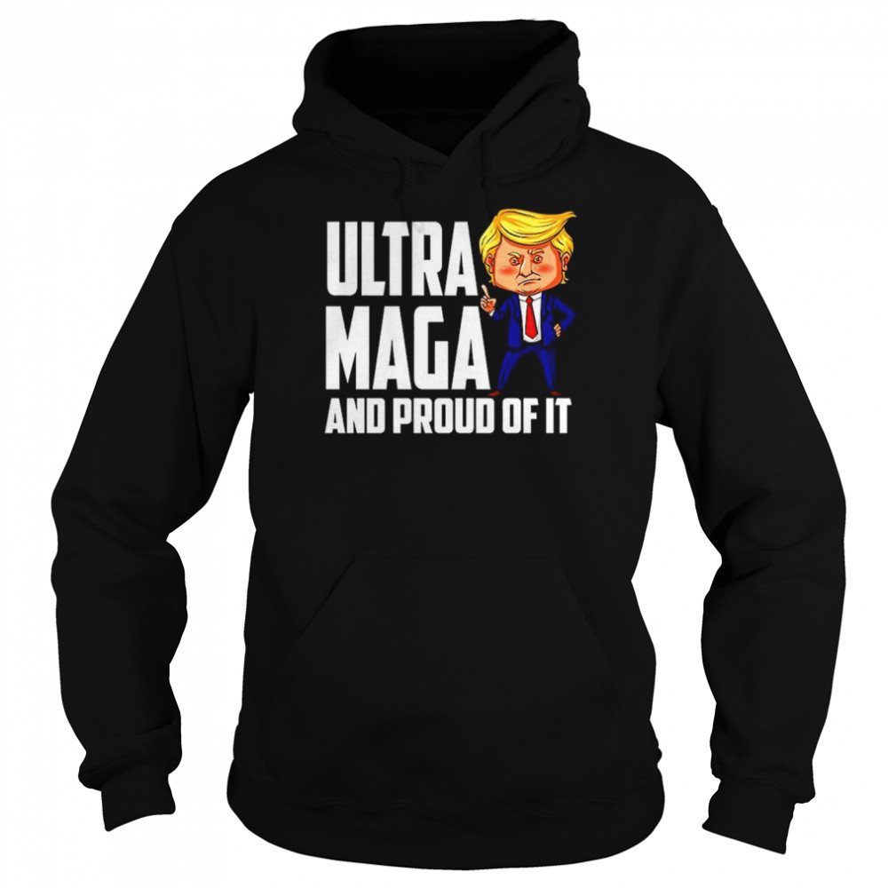 Ultra Maga  Trump Ultra Maga And Proud Of It T- Unisex Hoodie