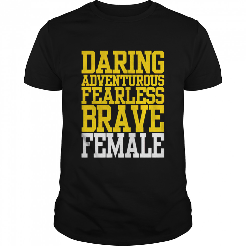 Daring Adventurous Fearless Brave Female shirt