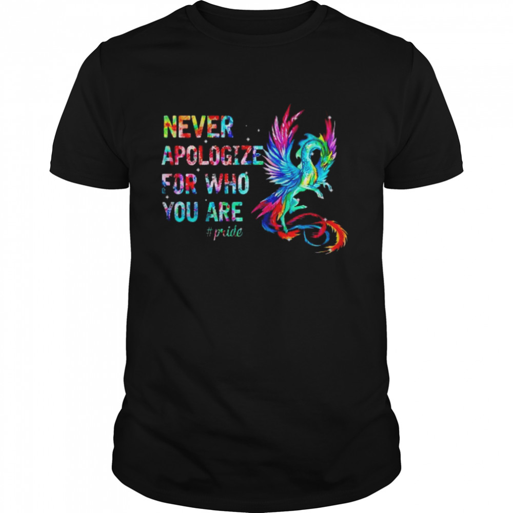 Dragon never apologize for who you are shirt