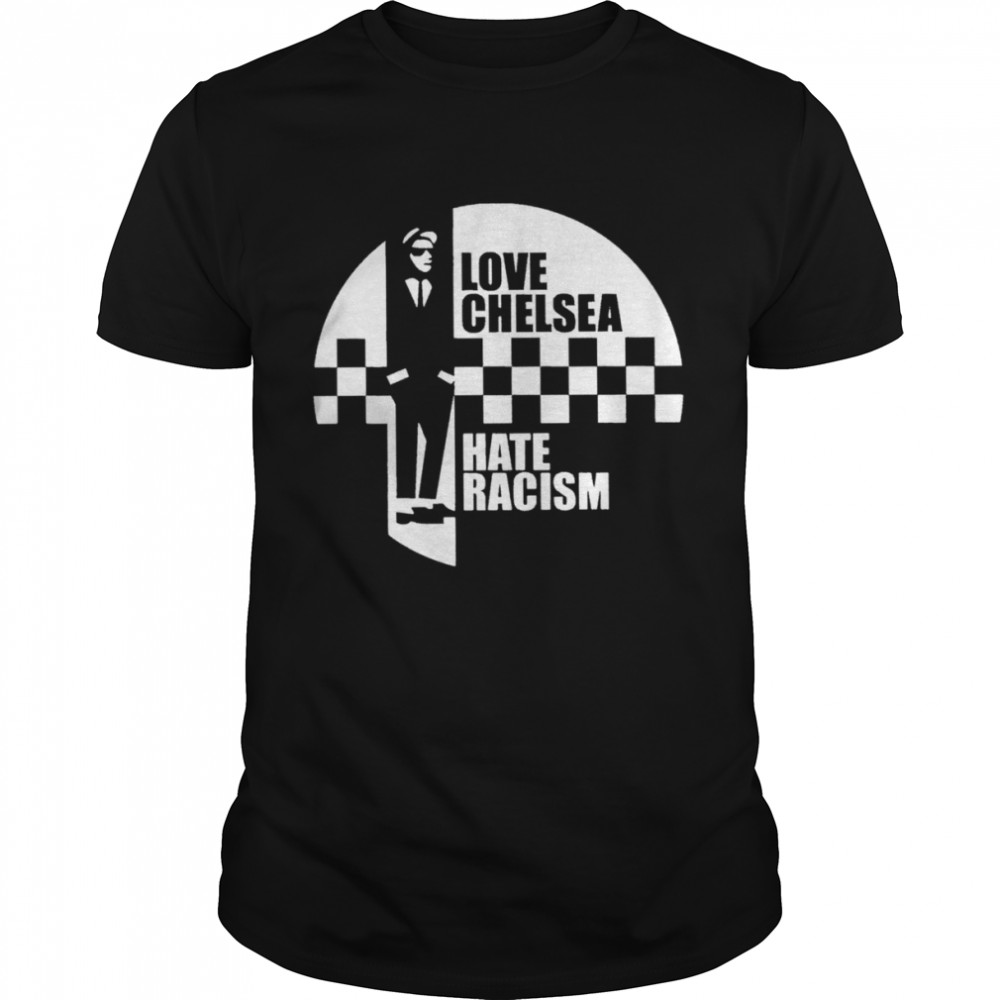 Love Chelsea Hate Racism funny T-shirt