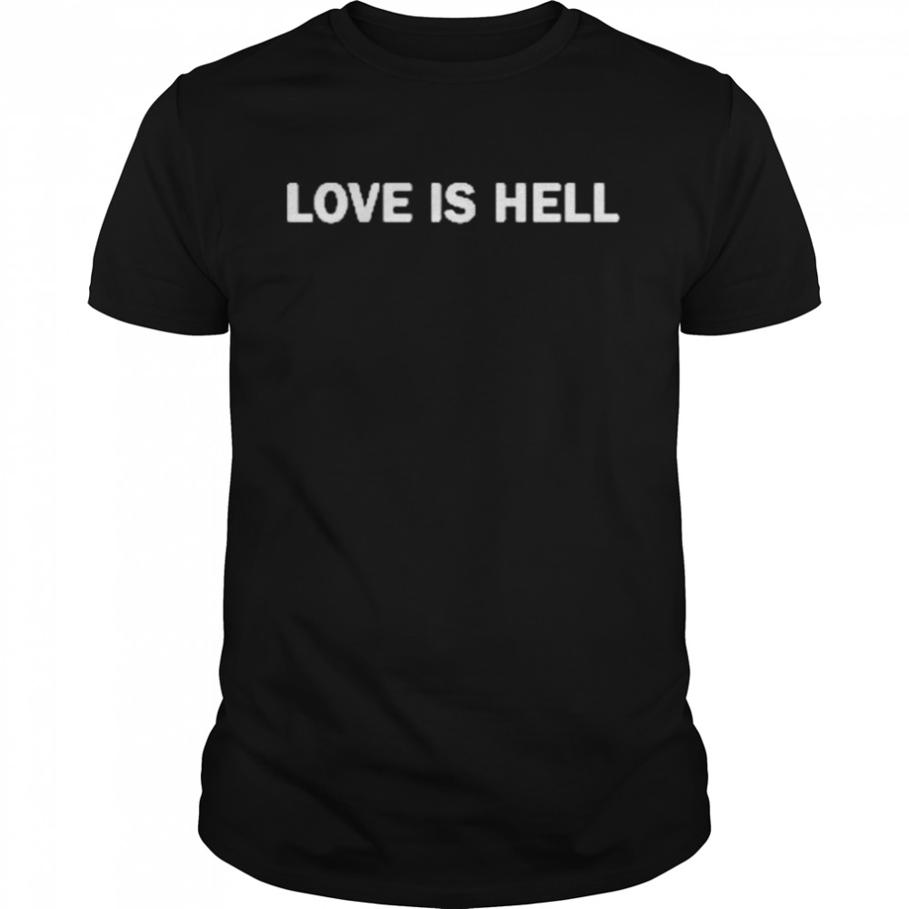 Love Is Hell Shirt