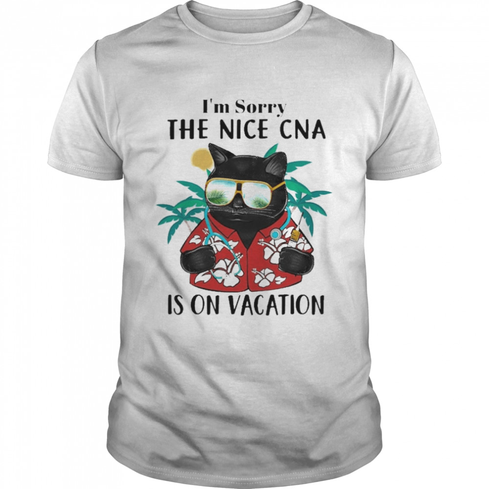 Black Cat I’m Sorry The Nice CNA Is On Vacation Shirt